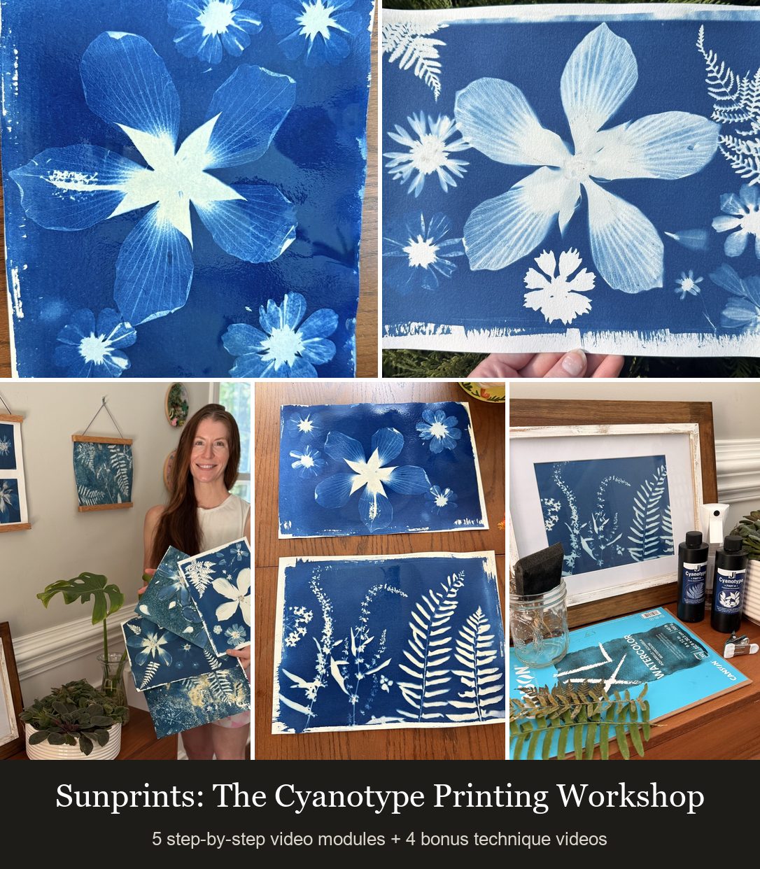 Sunprints: The Cyanotype Printing Workshop, a collage of real results from the course: a large hibiscus cyanotype print, a finished floral-and-fern print held up outdoors, Kristi smiling and holding three finished prints, two just-rinsed prints on a table, and a framed ferns print beside the Jacquard kit and watercolor pad, labeled 5 step-by-step video modules plus 4 bonus technique videos